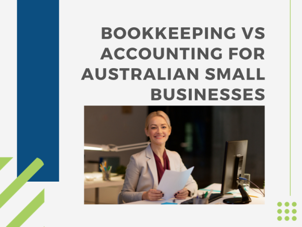 Bookkeeping Vs Accounting For Australian Small Businesses